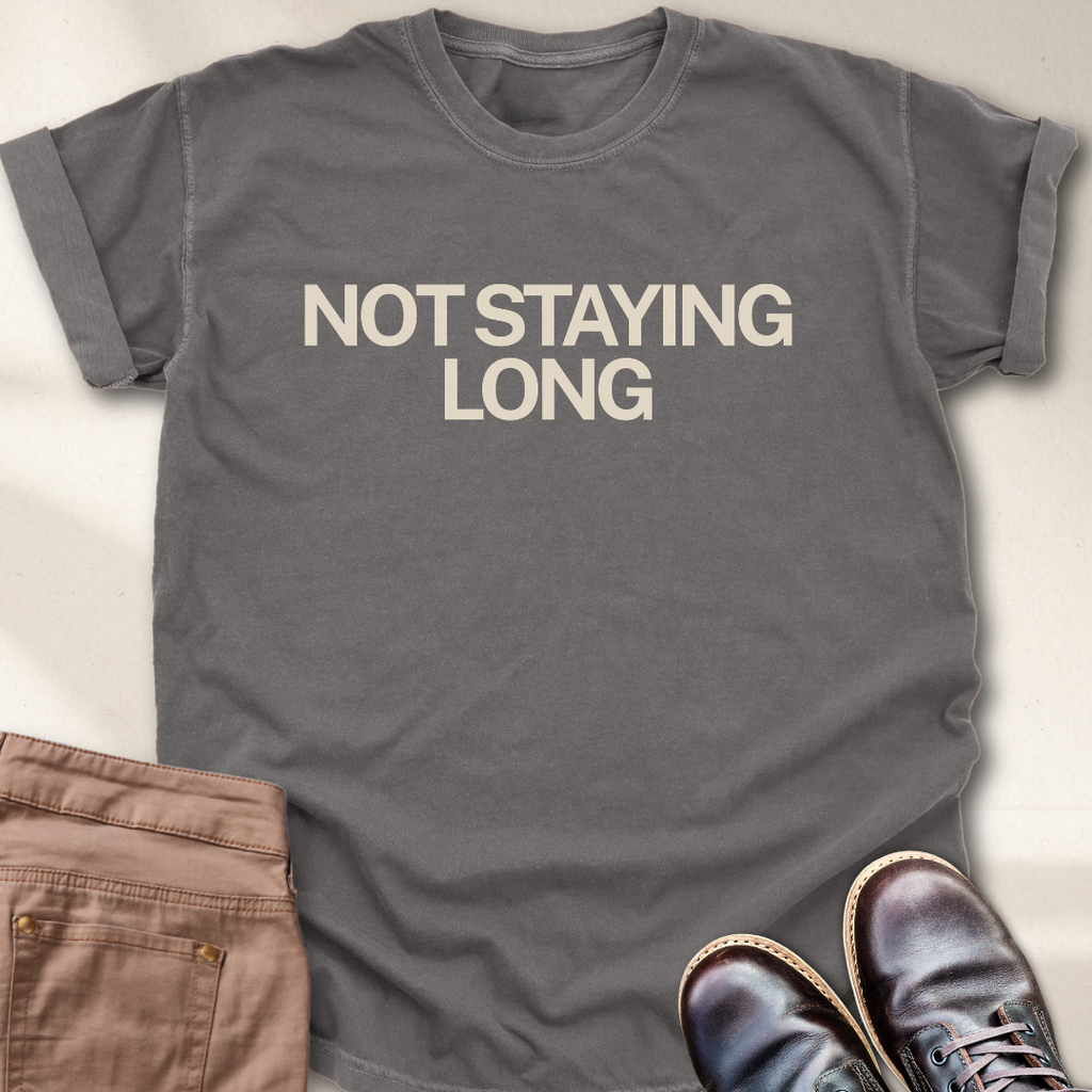 Not Staying Long T-Shirt