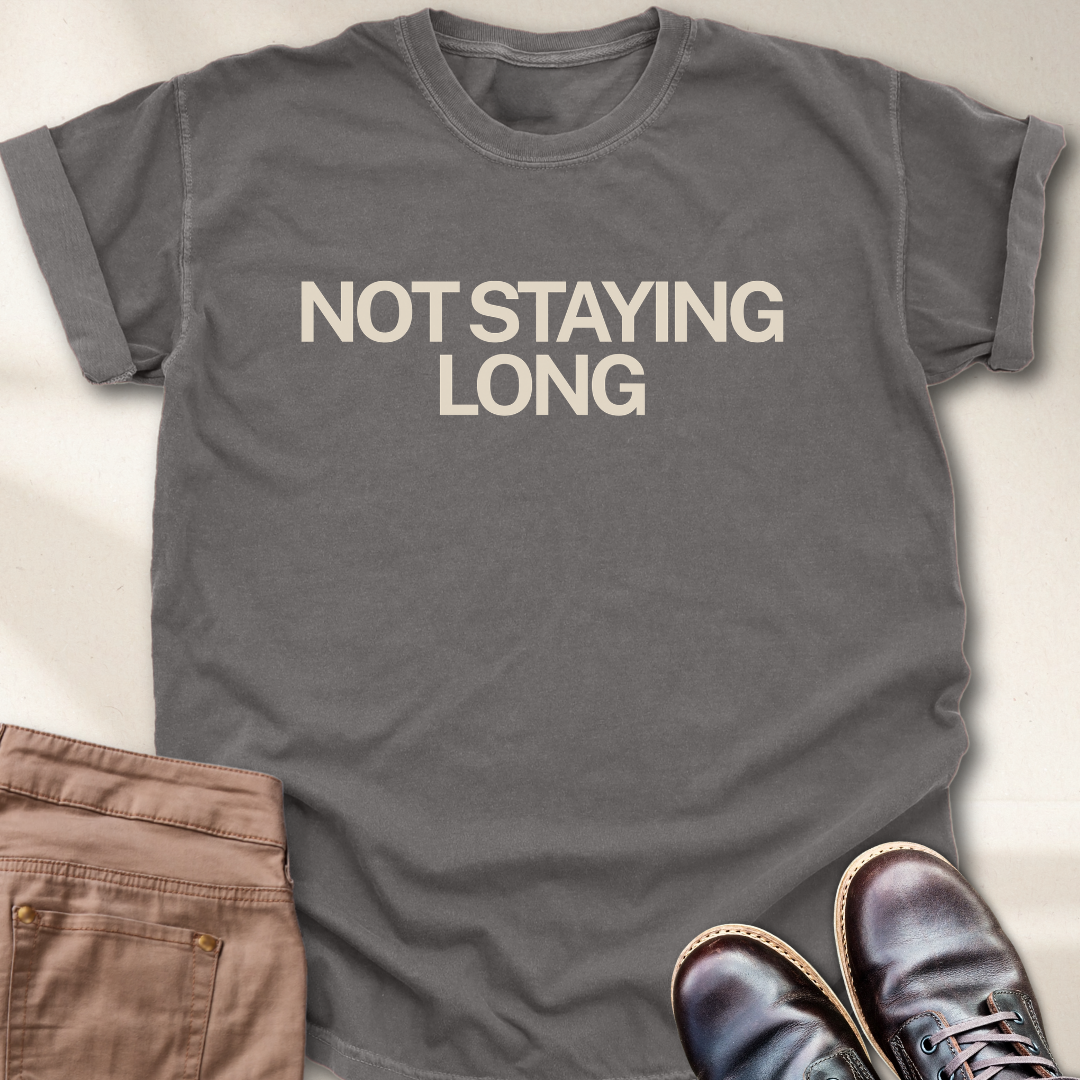 Not Staying Long T-Shirt