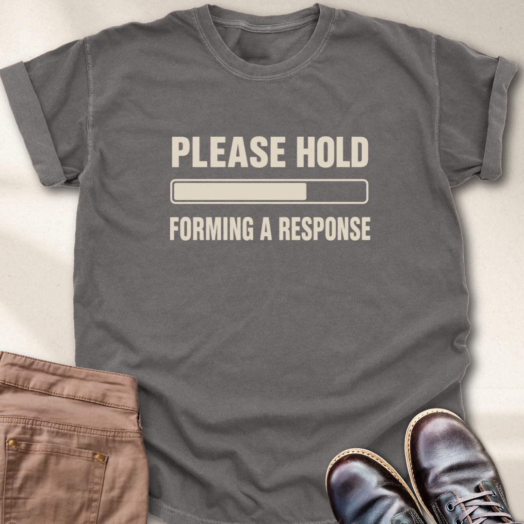 Please hold forming a response T-Shirt