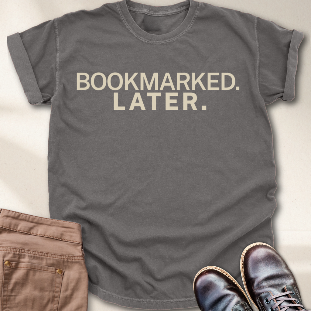 Bookmarked Later. T-Shirt