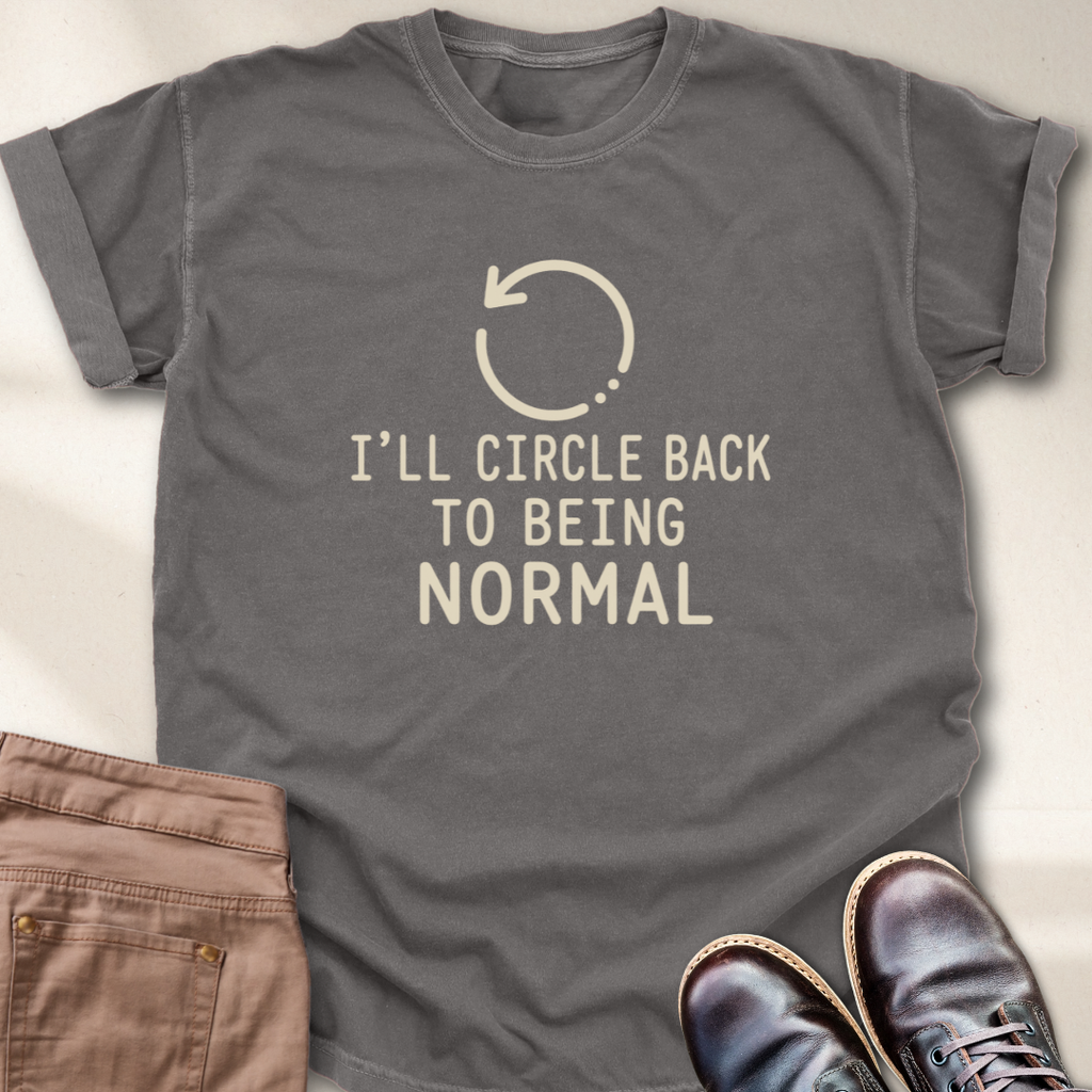 I'll Circle Back to Being Normal T-Shirt