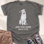 Are You Sure About That  T-Shirt