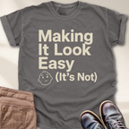 Making It Look Easy It's Not T-Shirt