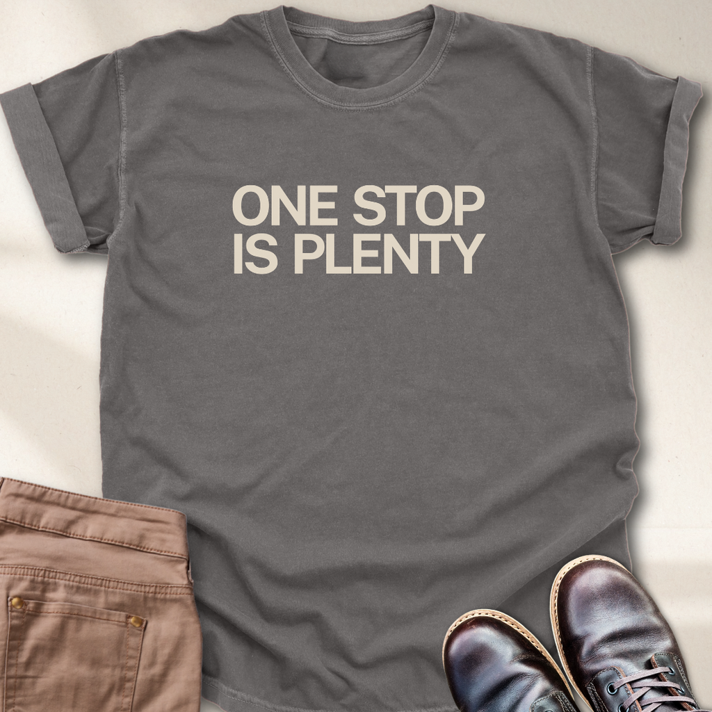 One Stop is Plenty T-Shirt