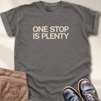 One Stop is Plenty T-Shirt