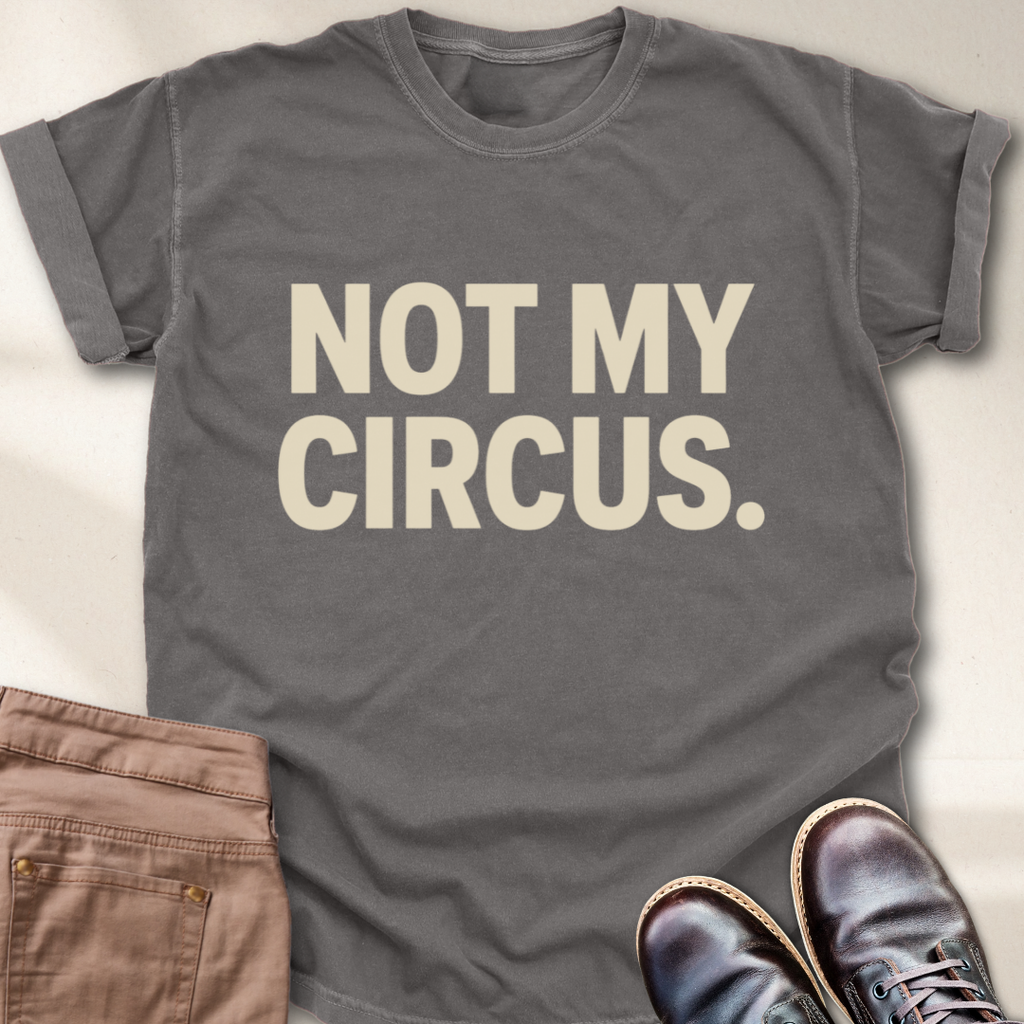 Not My Circus T-Shirt