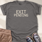 Exit Pending T-Shirt