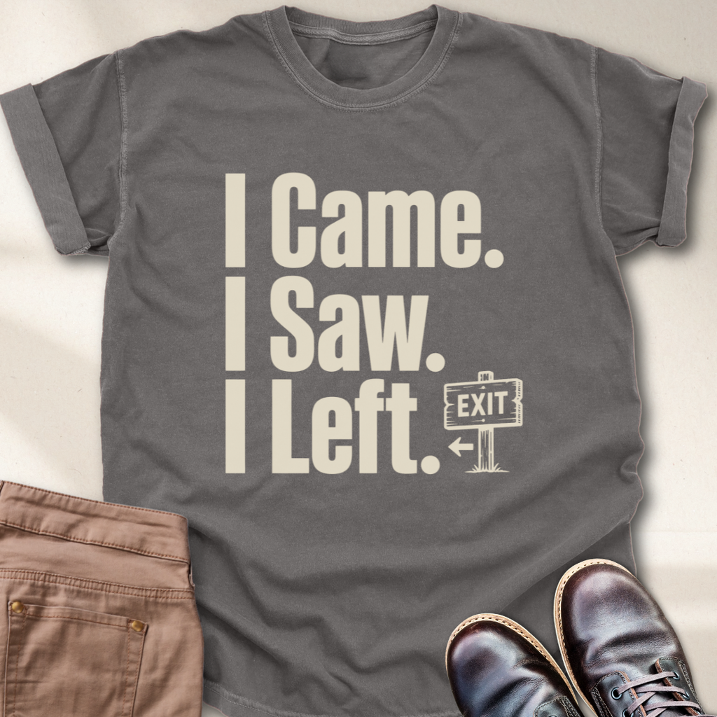 I Came I Saw I Left T-Shirt