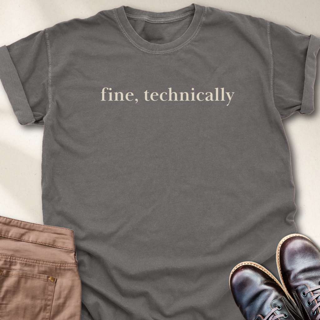 Fine, Technically T-Shirt
