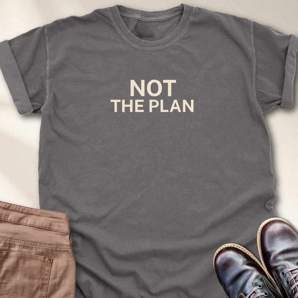 Not the Plan T-Shirt