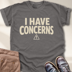 I Have Concerns T-Shirt