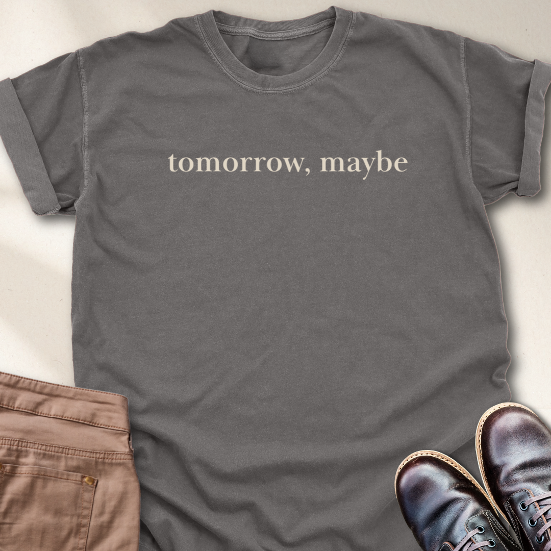 Tomorrow, Maybe  T-Shirt
