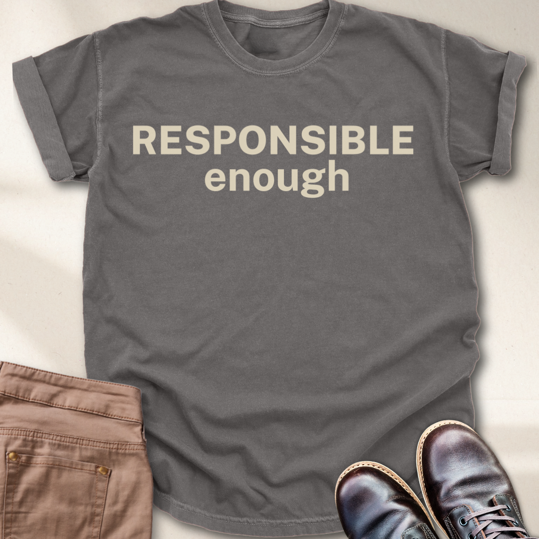 Responsible Enough T-Shirt